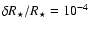 $\delta R_\star /R_\star =10^{-4}$