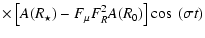$\displaystyle \times\left[A(R_\star)-F_\mu F_R^2 A(R_0)\right]\cos~(\sigma t)$