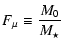 $\displaystyle F_\mu \equiv \frac{M_0}{M_\star}$