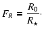 $\displaystyle F_R \equiv \frac{R_0}{R_\star}\cdot$