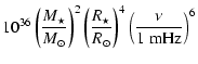 $\displaystyle 10^{36}
\left(\frac{M_\star}{M_{\odot}}\right)^2
\left(\frac{R_\star}{R_{\odot}}\right)^4
\left(\frac{\nu}{1~{\rm mHz}}\right)^6$