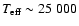 $T_{\rm
eff} \sim 25~000$