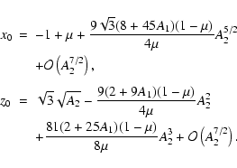 \begin{displaymath}\begin{array}{lll}
x_0 &=& \displaystyle-1+\mu +\frac{9\sqrt{...
...(1-\mu)}{8\mu}A_2^3+{\cal O}\left(A_2^{7/2}\right).
\end{array}\end{displaymath}