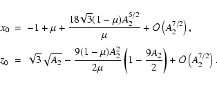 \begin{displaymath}
\begin{array}{lll}
x_0 &=& \displaystyle-1+\mu+\frac{18\!\sq...
...rac{9A_2}{2}\right)+{\cal O}\left(A_2^{7/2}\right).
\end{array}\end{displaymath}