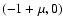 $(-1+\mu,0)$