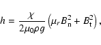 \begin{displaymath}h = \frac{\chi }{{2\mu _0 \rho g}}\left(\mu _r B_{\rm n}^2 + B_{\rm t}^2 \right),
\end{displaymath}