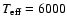 $T_{\rm eff} =
6000$
