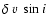 $¸\delta~v~\sin{i}$