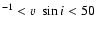 $^{-1} < v~\sin{i} < 50$