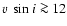 $v~\sin{i} \ga 12$