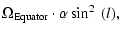 $\displaystyle \Omega_{\rm Equator} \cdot \alpha \sin^{2}~(l),$
