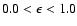 $0.0 < \epsilon < 1.0$