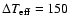 $\Delta T_{\rm eff} = 150$