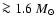 $\ga
1.6~M_\odot$