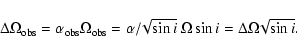 \begin{displaymath}\Delta\Omega_{\rm obs} = \alpha_{\rm obs}\Omega_{\rm obs} = \...
...\!\sqrt{\sin{i}}~\Omega\sin{i} = \Delta\Omega\!\sqrt{\sin{i}}.
\end{displaymath}