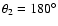 $\theta_2=180^\circ$