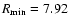 $R_{\rm min}=7.92$