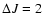 $\Delta J=2$