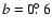 $b=0\hbox{$.\!\!^\circ$ }6$