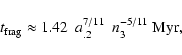 \begin{displaymath}t_{\rm frag} \approx
1.42~~a_{\rm {.2}}^{7/11}~~n_{3}^{-5/11}~{\rm Myr} ,\end{displaymath}
