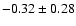 $-0.32\pm0.28$