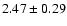 $2.47\pm0.29$
