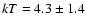 $kT = 4.3\pm1.4$