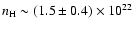 $n_{\rm H}\sim (1.5\pm 0.4) \times 10^{22}$