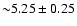 ${\sim}5.25\pm0.25$