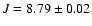 $J = 8.79\pm0.02$