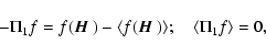 \begin{displaymath}-\Pi_1 f = f({\mbox{\boldmath$\vec{H}$ }}) - \langle f({\mbox{\boldmath$\vec{H}$ }})\rangle; \quad \langle\Pi_1 f\rangle=0,
\end{displaymath}