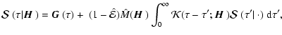 $\displaystyle {\mbox{\boldmath$\vec{\cal S}$ }}(\tau\vert{\mbox{\boldmath$\vec{...
...h$\vec{H}$ }}){\mbox{\boldmath$\vec{\cal
S}$ }}(\tau'\vert~\cdot)~{\rm d}\tau',$
