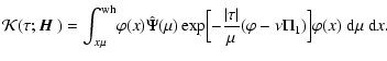 $\displaystyle {\cal K}(\tau;{\mbox{\boldmath$\vec{H}$ }}) =
\int_{x\mu}^{\rm wh...
...ert\tau\vert\over
\mu}(\varphi - \nu\Pi_1)\Bigr]\varphi(x)~{\rm d}\mu~{\rm d}x.$