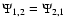 $\Psi_{1,2}= \Psi_{2,1}$