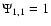 $\Psi_{1,1}=1$
