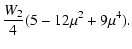 $\displaystyle {W_2\over 4}(5-12\mu^2 + 9\mu^4).$