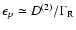 $\epsilon_p\simeq D^{(2)}/\Gamma_{\rm R}$