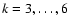$k=3,\ldots,6$