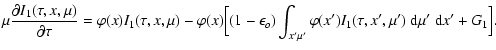$\displaystyle \mu{\partial I_1(\tau,x,\mu)\over \partial\tau} =
\varphi(x) I_1(...
...o)\int_{x'\mu'}
\varphi(x')I_1(\tau,x',\mu')~{\rm d}\mu'~{\rm d}x' + G_1\Bigr].$