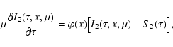 \begin{displaymath}\mu{\partial I_2(\tau,x,\mu)\over \partial\tau} =
\varphi(x) \bigl[I_2(\tau,x,\mu) - S_2(\tau)\bigr],
\end{displaymath}