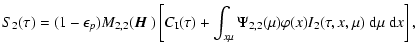 $\displaystyle S_2(\tau)= (1-\epsilon_p)M_{2,2}({\mbox{\boldmath$\vec{H}$ }})
\l...
...int_{x\mu}\Psi_{2,2}(\mu)\varphi(x)
I_2(\tau,x,\mu)~{\rm d}\mu~{\rm d}x\right],$