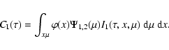 \begin{displaymath}C_{\rm I}(\tau) = \int_{x\mu}
\varphi(x)\Psi_{1,2}(\mu)I_1(\tau,x,\mu)~{\rm d}\mu~{\rm d}x.
\end{displaymath}