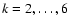 $k=2,\ldots,6$