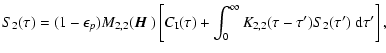 $\displaystyle S_2(\tau)= (1-\epsilon_p)M_{2,2}({\mbox{\boldmath$\vec{H}$ }})
\l...
...rm I}(\tau)
+ \int_0^\infty K_{2,2}(\tau-\tau') S_2(\tau')~{\rm d}\tau'\right],$