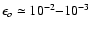$\epsilon_o\simeq 10^{-2}{-}10^{-3}$