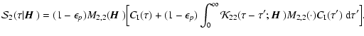 $\displaystyle {\cal S}_2(\tau\vert{\mbox{\boldmath$\vec{H}$ }})=
(1-\epsilon_p)...
...mbox{\boldmath$\vec{H}$ }}) M_{2,2}(\cdot) C_{\rm I}(\tau')~{\rm d}\tau'\Bigr].$