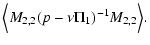$\displaystyle \Bigl\langle M_{2,2}(p-\nu\Pi_1)^{-1}M_{2,2}\Bigr\rangle.$