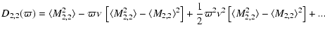 $\displaystyle D_{2,2}(\varpi) = \langle M_{2,2}^2\rangle- \varpi \nu
~\left[\la...
...i^2 \nu ^2 \left[\langle M_{2,2}^2\rangle- \langle M_{2,2}\rangle^2\right] +...$