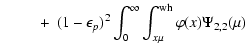 $\displaystyle \qquad~+ ~(1-\epsilon_p)^2
\int_0^\infty\int_{x\mu}^{\rm wh}
\varphi(x) \Psi_{2,2}(\mu)$