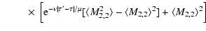 $\displaystyle \qquad~\times~\Bigl[{\rm e} ^{-\nu\vert\tau'-\tau\vert/\mu}[\langle M_{2,2}^2\rangle- \langle
M_{2,2}\rangle^2 ] + \langle M_{2,2}\rangle^2\Bigr]$